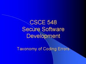 CSCE 548 Secure Software Development Taxonomy of Coding