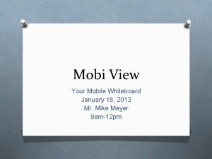 Mobi View Your Mobile Whiteboard January 18 2013