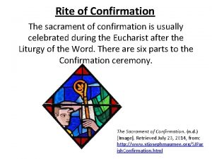 Rite of Confirmation The sacrament of confirmation is