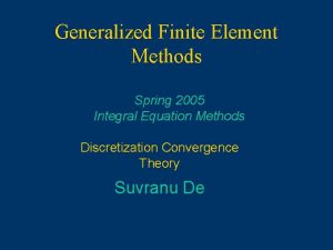 Generalized Finite Element Methods Spring 2005 Integral Equation