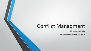 Conflict Managment Mr Antoine Psaila Ms Dorianne Portanier