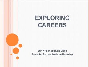 EXPLORING CAREERS Erin Koolen and Lois Olson Center
