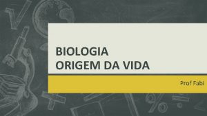 BIOLOGIA ORIGEM DA VIDA Prof Fabi BIOLOGIA Grego