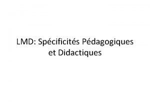 LMD Spcificits Pdagogiques et Didactiques Historique du LMD