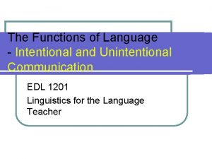 The Functions of Language Intentional and Unintentional Communication