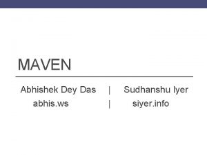 MAVEN Abhishek Dey Das abhis ws Sudhanshu Iyer