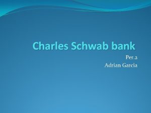 Charles Schwab bank Per 2 Adrian Garcia Schwab