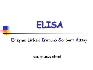 ELISA Enzyme Linked Immuno Sorbant Assay Prof Dr