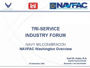 TRISERVICE INDUSTRY FORUM NAVY MILCONBRACON NAVFAC Washington Overview