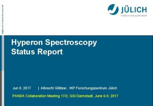 Mitglied der HelmholtzGemeinschaft Hyperon Spectroscopy Status Report Jun