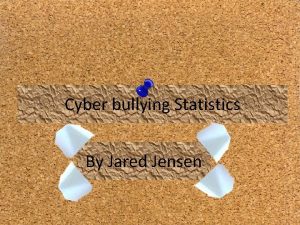 Cyber bullying Statistics By Jared Jensen Cyber bullying