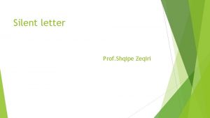 Silent letter Prof Shqipe Zeqiri Pronunciation This lesson