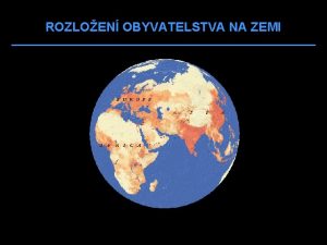 ROZLOEN OBYVATELSTVA NA ZEMI ZEMN ROZLOEN OBYVATELSTVA ZVIS