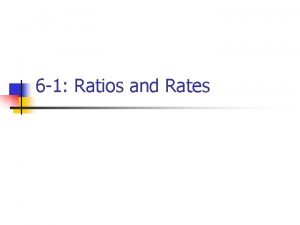 6 1 Ratios and Rates Ratios n n