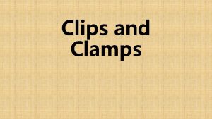 Clips and Clamps Probably since the invention of