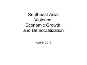 Southeast Asia Violence Economic Growth and Democratization April