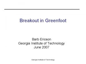 Breakout in Greenfoot Barb Ericson Georgia Institute of