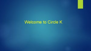 Welcome to Circle K What is Circle K