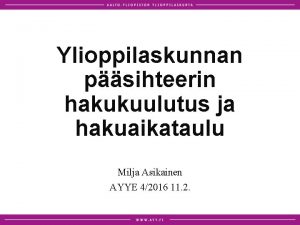 Ylioppilaskunnan psihteerin hakukuulutus ja hakuaikataulu Milja Asikainen AYYE