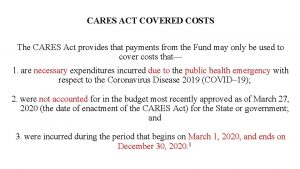 CARES ACT COVERED COSTS The CARES Act provides