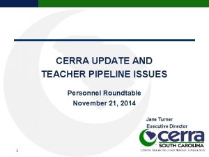 CERRA UPDATE AND TEACHER PIPELINE ISSUES Personnel Roundtable