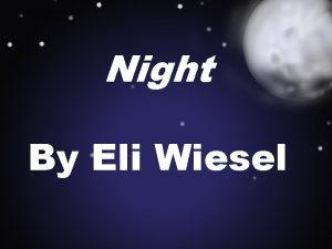 Night By Eli Wiesel Eli Wiesel Born in