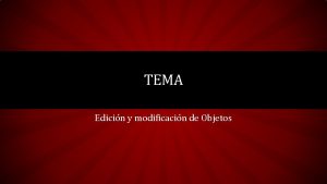 TEMA Edicin y modificacin de Objetos EDICIN Seleccin