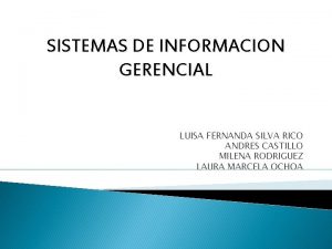 SISTEMAS DE INFORMACION GERENCIAL LUISA FERNANDA SILVA RICO
