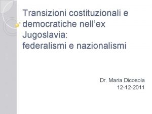 Transizioni costituzionali e democratiche nellex Jugoslavia federalismi e