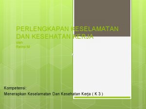 PERLENGKAPAN KESELAMATAN DAN KESEHATAN KERJA oleh Retno M