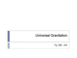 Universal Gravitation Pg 288 293 Newtonian Gravitation Early