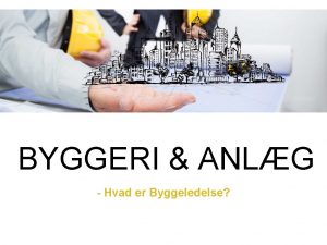 BYGGERI ANLG Hvad er Byggeledelse Mark Svendsen Mller