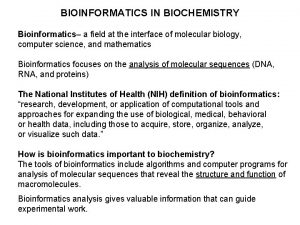 BIOINFORMATICS IN BIOCHEMISTRY Bioinformatics a field at the