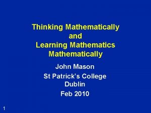 Thinking Mathematically and Learning Mathematics Mathematically John Mason