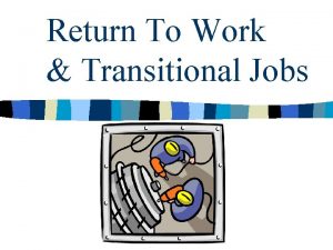 Return To Work Transitional Jobs Program Goals n