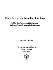 More Libraries than Tim Hortons Telling Our Story