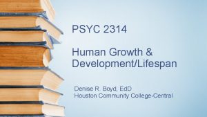 PSYC 2314 Human Growth DevelopmentLifespan Denise R Boyd