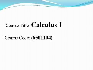 Course Title Calculus Course Code 6501104 I Course