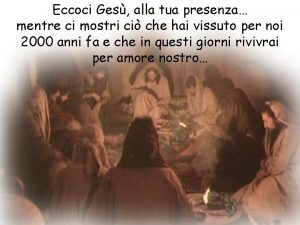 Eccoci Ges alla tua presenza mentre ci mostri