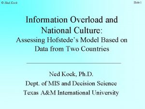 Slide 1 Ned Kock Information Overload and National