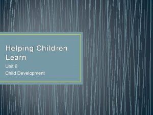 Helping Children Learn Unit 6 Child Development Brain
