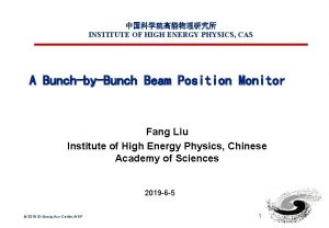 INSTITUTE OF HIGH ENERGY PHYSICS CAS A BunchbyBunch