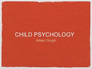 CHILD PSYCHOLOGY Abbey Clough CHANGING EDUCATION PARADIGMS RSA