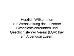 Herzlich Willkommen zur Veranstaltung des Luzerner Geschichtslehrerinnen und