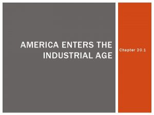 AMERICA ENTERS THE INDUSTRIAL AGE Chapter 20 1