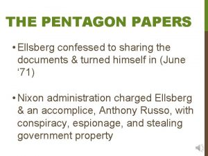 THE PENTAGON PAPERS Ellsberg confessed to sharing the