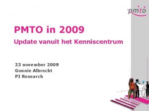 PMTO in 2009 Update vanuit het Kenniscentrum 23