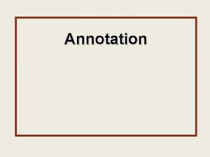 Annotation What is an annotation An annotation is