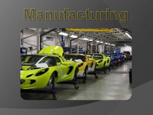 Manufacturing Manufacturing Making products to be sold for