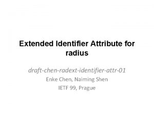 Extended Identifier Attribute for radius draftchenradextidentifierattr01 Enke Chen